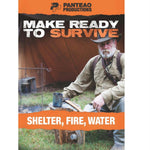 Make Ready to Survive: Shelter- Fire - Water
